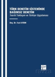 Türk Denetim Sisteminde Bağımsız Denetim Teorik Yaklaşım Ve Türkiye Uygulaması - Gazi Kitabevi