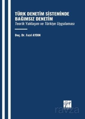 Türk Denetim Sisteminde Bağımsız Denetim Teorik Yaklaşım Ve Türkiye Uygulaması - 1