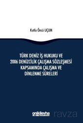 Türk Deniz İş Hukuku ve 2006 Denizcilik Çalışma Sözleşmesi Kapsamında Çalışma ve Dinlenme Süreleri - On İki Levha Yayıncılık