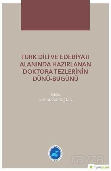Türk Dili ve Edebiyatı Alanında Hazırlanan Doktora Tezlerinin Dünü Bugünü - 1