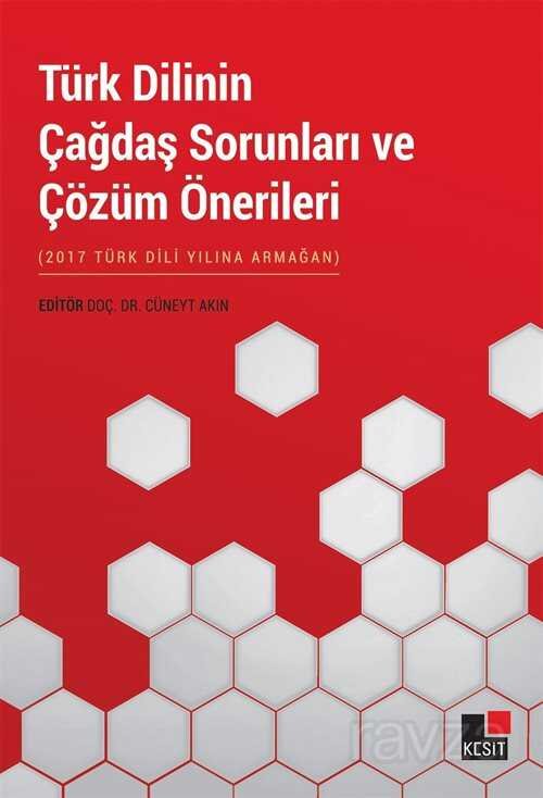 Türk Dilinin Çağdaş Sorunları ve Çözüm Önerileri (2017 Türk Dili Yılına Armağan) - 1