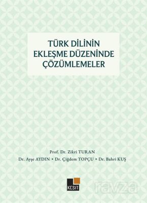 Türk Dilinin Ekleşme Düzeninde Çözümlemeler - 1