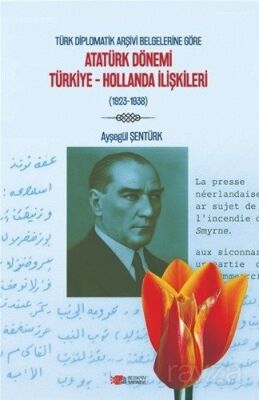 Türk Diplomatik Arşivi Belgelerine Göre Atatürk Dönemi Türkiye-Hollanda İlişkileri - 1