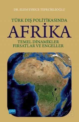 Türk Dış Politikasında Afrika: Temel Dinamikler, Fırsatlar ve Engeller - Nobel Yayın Dağıtım