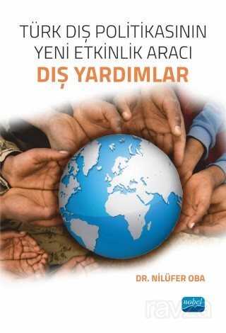Türk Dış Politikasının Yeni Etkinlik Aracı: Dış Yardımlar - Nobel Yayın Dağıtım