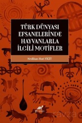 Türk Dünyası Efsanelerinde Hayvanlarla İlgili Motifler - Paradigma Akademi Yayınları