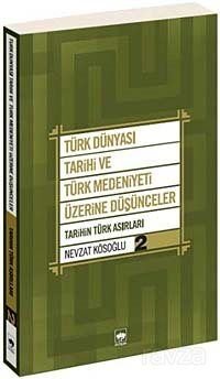 Türk Dünyası Tarihi ve Türk Medeniyeti Üzerine Düşünceler 2 - 1