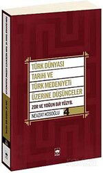 Türk Dünyası Tarihi ve Türk Medeniyeti Üzerine Düşünceler 4 - Ötüken Neşriyat