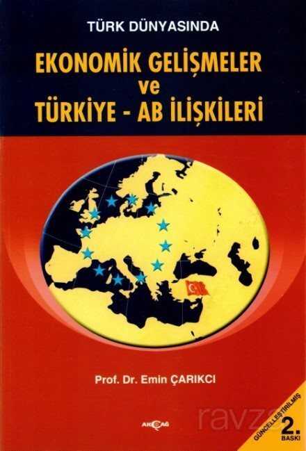 Türk Dünyasında Ekonomik Gelişmeler ve Türkiye - AB İlişkileri - Akçağ Yayınları