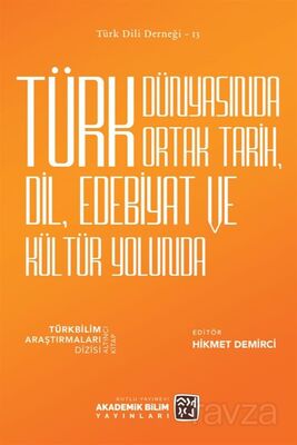 Türk Dünyasında Ortak Tarih, Dil, Edebiyat ve Kültür Yolunda - 1