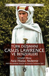 Türk Düşmanı Casus Lawrence ve Benzerleri - Dorlion Yayınevi