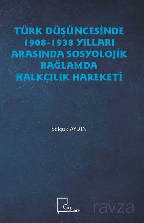 Türk Düşüncesinde 1908-1938 Yılları Arasında Sosyolojik Bağlamda Halkçılık Hareketi - 1
