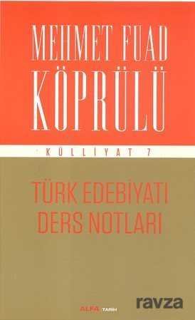 Türk Edebiyatı Ders Notları / Mehmet Fuad Köprülü Külliyat 7 - 1