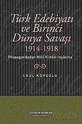 Türk Edebiyatı ve Birinci Dünya Savaşı (1914-1918) Propagandadan Milli Kimlik İnşasına - İletişim Yayınları