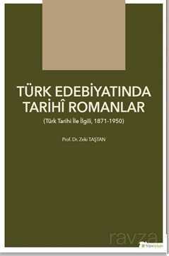 Türk Edebiyatında Tarihî Romanlar (Türk Tarihi İle İlgili, 1871-1950) - Hiper Yayın