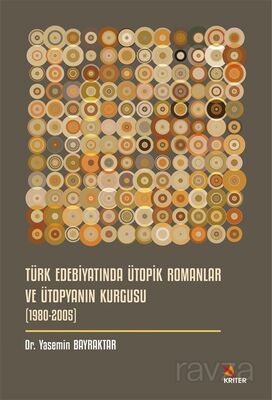 Türk Edebiyatında Ütopik Romanlar ve Ütopyanın Kurgusu (1980-2005) - 1