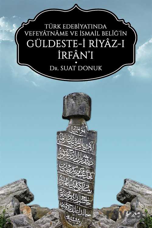 Türk Edebiyatında Vefeyatname ve İsmail Beliğ'in Güldeste-i Riyaz-ı İrfan'ı - 1