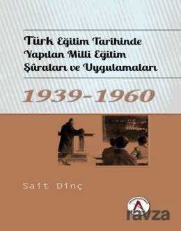 Türk Eğitim Tarihinde Yapılan Milli Eğitim Şuraları ve Uygulamaları 1939-1960 - 1