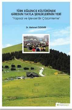 Türk Eğlence Kültüründe Giresun Yayla Şenliklerinin Yeri (Yapısal ve İşlevsel Bir Çözümleme) - Hiper Yayın