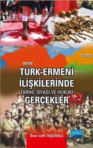 Türk-Ermeni İlişkilerinde Tarihi, Siyasi ve Hukuki Gerçekler - Nobel Yayın Dağıtım