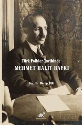 Türk Folklor Tarihinde Mehmet Halit Bayrı Türk Folkloruna Adanmış Bir Ömür - 1