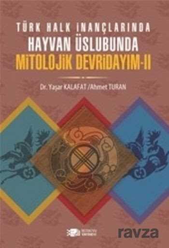 Türk Halk İnançlarında Hayvan Üslubunda Mitolojik Devridayım -2 - 1