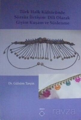 Türk Halk Kültüründe Sözsüz İletişim Dili Olarak Giyim Kuşam ve Süslenme - 1