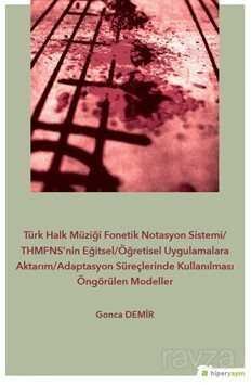 Türk Halk Müziği Fonetik Notasyon Sistemi / THMFNS'nin Eğitsel/Öğretisel 	Uygulamalara Aktarım/Adaptasyon Süreçlerinde Kullanılması Öngörülen Modeller - 1