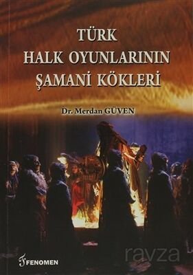 Türk Halk Oyunlarının Şamani Kökleri - 1