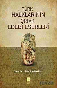 Türk Halklarının Ortak Edebi Eserleri - Bilge Kültür Sanat