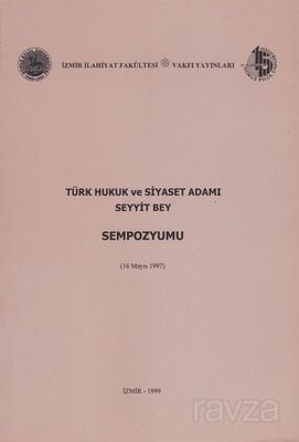 Türk Hukuk ve Siyaset Adamı Seyyit Bey (Sempozyum) - 1
