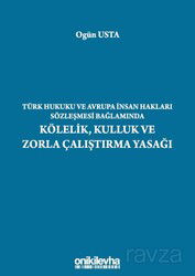 Türk Hukuku ve Avrupa İnsan Hakları Sözleşmesi Bağlamında Kölelik, Kulluk ve Zorla Çalıştırma Yasağı - On İki Levha Yayıncılık