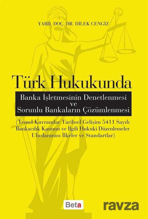 Türk Hukukunda Banka İşletmesinin Denetlenmesi ve Sorunlu Bankaların Çözümlenmesi - 1