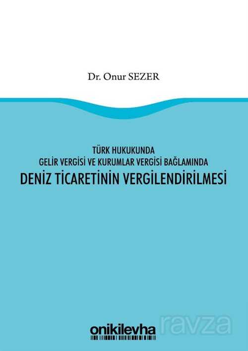 Türk Hukukunda Gelir Vergisi ve Kurumlar Vergisi Bağlamında Deniz Ticaretinin Vergilendirilmesi - 1