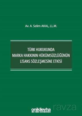 Türk Hukukunda Marka Hakkının Hükümsüzlüğünün Lisans Sözleşmesine Etkisi - 1