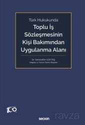 Türk Hukukunda Toplu İş Sözleşmesinin Kişi Bakımından Uygulanma Alanı - Seçkin Yayıncılık