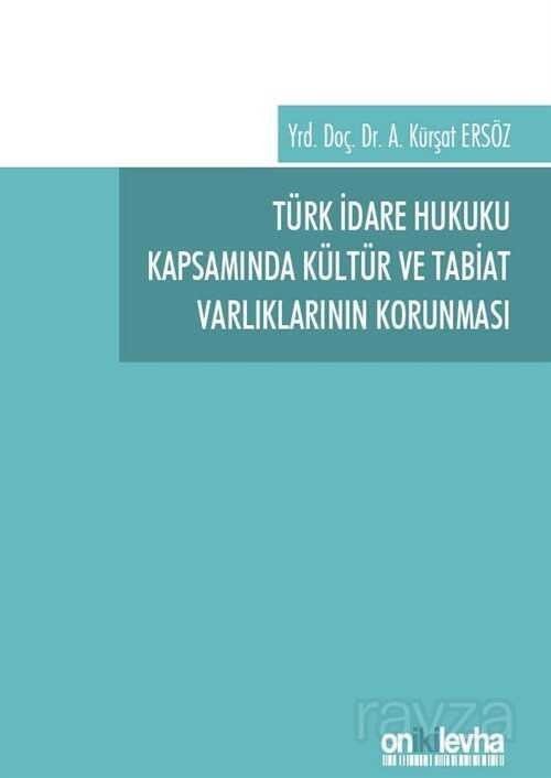 Türk İdare Hukuku Kapsamında Kültür ve Tabiat Varlıklarının Korunması - 1