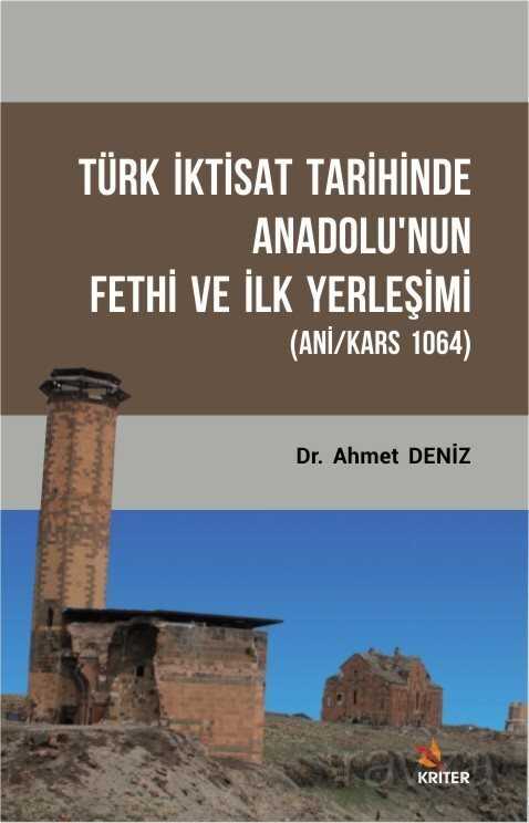 Türk İktisat Tarihinde Anadolu'nun Fethi Ve İlk Yerleşimi (Ani/Kars 1064) - Kriter Basım Yayın Dağıtım