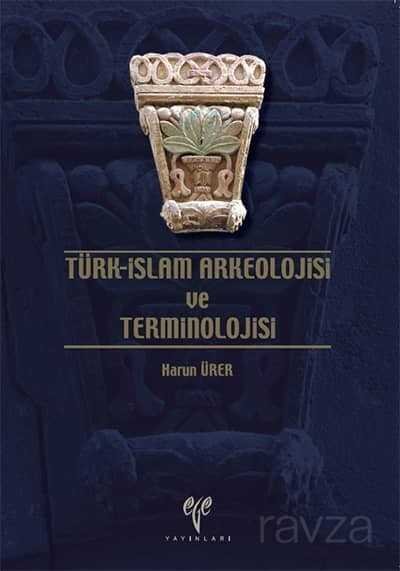 Türk-İslam Arkeolojisi ve Terminolojisi - 1