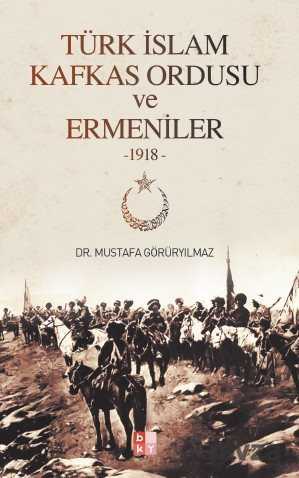 Türk İslam Kafkas Ordusu ve Ermeniler (1918) - Babıali Kültür Yayıncılığı