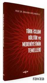 Türk İslam Kültür ve Medeniyetinin Temelleri - Akçağ Yayınları