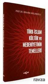 Türk İslam Kültür ve Medeniyetinin Temelleri - 1