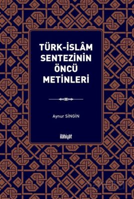 Türk-İslam Sentezinin Öncü Metinleri - 1