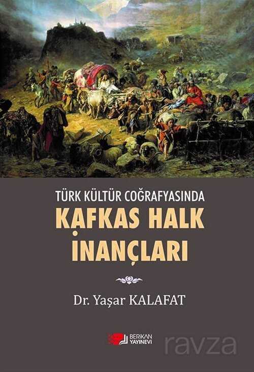 Türk Kültür Coğrafyasında Kafkas Halk İnançları - Berikan Yayınevi