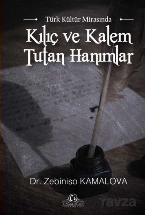 Türk Kültür Mirasında Kılıç ve Kalem Tutan Hanımlar - 1