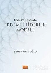 Türk Kültüründe Erdemli Liderlik Modeli - Nobel Bilimsel