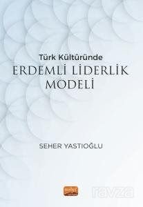 Türk Kültüründe Erdemli Liderlik Modeli - 1