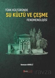 Türk Kültüründe Su Kültü ve Çeşme Fenomenolojisi - Kimlik Yayınları