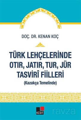 Türk Lehçelerinde Otır, Jatır, Tur, Jür Tasvirî Fiilleri (Kazakça Temelinde) - 1