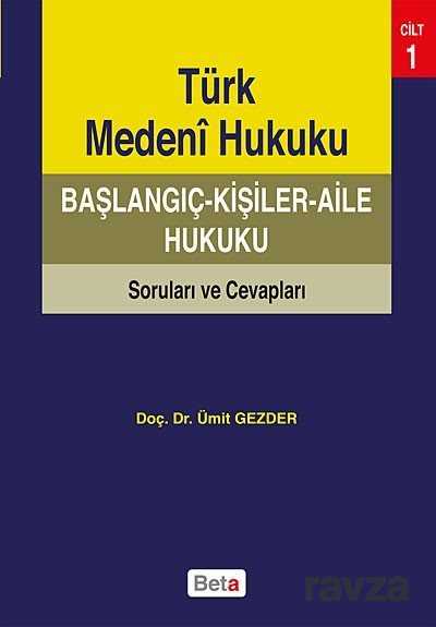 Türk Medeni Hukuku Başlangıç - Kişiler - Aile Hukuku Soruları ve Cevapları Cilt 1 - 1